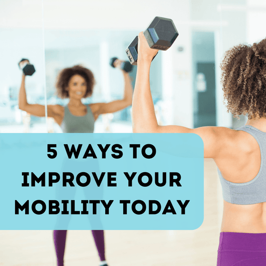 5 Things You Can Start Doing TODAY to Improve Your Mobility